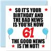 Stuff4 Biglietto di auguri divertente per il 61° compleanno per uomini e donne - Bad News - Happy Birthday Cards for 61 yearOld Dad Mum Auntie Uncle Nan Grandad, 145 mm x 145 mm