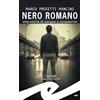 Fratelli Frilli Editori Nero romano. Una storia di sangue e sanpietrini