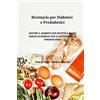 Alba Marina Ricettario per diabetici e Prediabetici: Gestire il diabete con ricette a basso indice glicemico che vi aiuteranno a perdere peso. diabetic cookbook(italian edition)