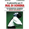Edizioni Mediterranee La ginnastica per il mal di schiena. Un programma completo di esercizi per qualsiasi dolore vertebrale
