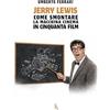 Sagoma Editore Jerry Lewis come smontare la macchina cinema in cinquanta film. Ediz. illustrata