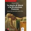 ERGA La morte di Marat e la Rivoluzione francese. Francia, 1789. David, Houël, Lesueur, Prieur. Con contenuti multimediali