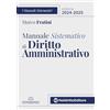 Neldiritto Editore Manuale sistematico di diritto amministrativo 2024-2025. Con addenda di aggiornamento del Decreto Correttivo Codice del Contratti 2025