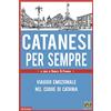 ANTOLOGICA Catanesi per sempre. Viaggio emozionale nel cuore di Catania