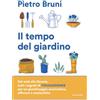 MONDADORI Il tempo del giardino. Rimedi naturali, piante e soluzioni pratiche per un giardinaggio sostenibile