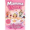Feast Press House Mamma Relax - 101 trucchi antistress per sopravvivere al caos quotidiano: Idea regalo per compleanno e festa della mamma