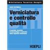HOEPLI Verniciatura e controllo qualità. Proprietà, tecniche di lavorazione e controllo delle superfici verniciate