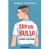 Ero Un Bullo. La Vera Storia Di Daniel Zaccaro