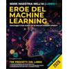 Staten House Eroe del Machine Learning: Padroneggia la Data Science con gli Elementi Essenziali di Python: Apprendimento automatico con Python: guida pratica dal principiante all'esperto