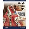 E.E edi-ermes Guida ai sentieri del corpo. Manuale pratico per riconoscere muscoli, ossa e altro ancora. Ristampa brossurata senza spiralatura