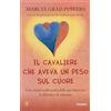 Piemme Il cavaliere che aveva un peso sul cuore. Una storia indimenticabile per ritrovare la felicità e la serenità