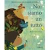 De Agostini Noi siamo un tutto. Ediz. a colori