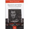 Fausto Lupetti Editore Napoleone giornalista. Lungimirante ma interessato