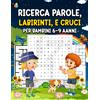 RICERCA PAROLE, LABIRINTI, E CRUCIVERBA, per BAMBINI Con Soluzioni: Allena La Me