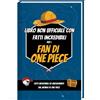 Fatti Incredibili per I Fan Di One Piece - Curiosità E Sorprese Sul Manga, L'Ani