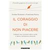 Il Coraggio Di Non Piacere. Liberati Dal Giudizio Degli Altri E Trova L'Autentic