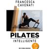 Sissel Libro Pilates Intelligente - Le prime 12 lezioni di Francesca Cavenati, , Libro Pilates Intelligente