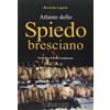 La Compagnia della Stampa Atlante dello spiedo bresciano. Ediz. illustrata