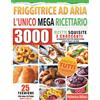 Does not apply L'UNICO MEGA RICETTARIO per LA FRIGGITRICE AD ARIA: 3000 Ricette Squisite E Croc