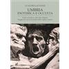 Intermedia Edizioni Umbria esoterica ed occulta. Guida ai misteri e alle sette religiose. Viaggio nel cuore di tenebra della regione mistica