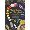 Edition Lunerion Magia Bianca per Principianti - La Guida Pratica: Come Sviluppare le Tue Abilità Magiche Passo dopo Passo e Imparare l'Arte della Stregoneria - inclusi Rituali, Lavoro Energetico, Pietre Preziose e Mo