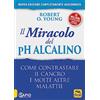 Macro Edizioni Il miracolo del pH alcalino. Come contrastare il cancro e molte altre malattie