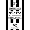 Garrincha Edizioni Del Piero. Tra Pinturicchio, Godot e l'eternità