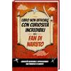Luprion Curiosità incredibili per i fan di Naruto - Libro Non Officiale, Naruto Libro con Segreti, curiosità e sorprese sul Naruto Manga, Naruto anime e le Naruto Figure | Naruto Libri