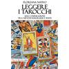 Tra Le Righe Libri Leggere i tarocchi. Una comparazione tra i metodi Marsigliese e Waite