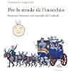 Il Palindromo Per le strade di Pinocchio. Itinerari letterari nel mondo di Collodi. Con mappa A Firenze con Carlo Collodi