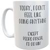 Decalarama Tazza regalo Pedro Pascal, con scritta I Don't Feel Like Doing Anything Except Pedro Pascal I'd Do Him