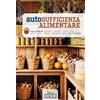 L'INFORMATORE AGRARIO Autosufficienza alimentare. Come produrre ortaggi, frutta, vino, olio, latte, uova, carne, formaggi, miele per la famiglia