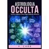 Stargatebook Astrologia occulta: Tecniche Segrete di Alta Magia Applicate all'Amore