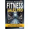 IFO Publishing FITNESS Sales Pro: Più vendite in palestra! Tecniche avanzate per convincere, rispondere alle obiezioni e diventare un venditore di successo.