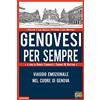 ANTOLOGICA Genovesi per sempre. Viaggio emozionale nel cuore di Genova