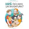Editoriale Programma Papà, facciamo un'avventura? Ediz. a colori