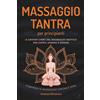 Ambrosia Massaggio Tantra per principianti: Il grande libro del massaggio erotico - per coppie, uomini e donne - compreso il massaggio lingam e yoni