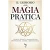Elis Edizioni Il Grimorio della Magia Pratica: I migliori Rituali e Incantesimi per Protezione, Amore ,Abbondanza (Guida per Principianti e Praticanti)
