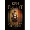 Ken Follett. La colonna di fuoco (copertina rigida) - MONDADORI OMNIBUS