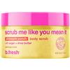 B.fresh Scrub Me Like You Mean It Body Scrub - scrub delicato per il c