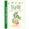 Edizioni del Baldo Tea tree. Il nettare curativo aborigeno. Olio essenziale: analgesico, antisettico, antivirale