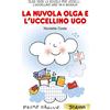 Emme Edizioni La nuvola Olga e l'uccellino Ugo. Ediz. a colori