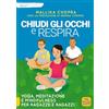 Bambini e ragazzi Chiudi gli occhi e respira. Yoga, meditazione e Mindfulness per ragazze e ragazzi