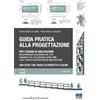 Maggioli Editore Guida pratica alla progettazione per l'esame di abilitazione alle professioni di architetto sez. A-B, ingegnere sez. A-B, geometra, perito edile e per i concorsi nell'area tecnica degli Enti local...