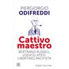 Cortina Raffaello Cattivo maestro. Bertrand Russell: logico, ateo, libertino, pacifista