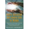 Books on Demand Avere Successo nel Lavoro con la Magia: Ottieni il lavoro dei tuoi sogni e diventa una persona di successo. Rituali magici - praticali facilmente da solo.