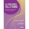 Piccin La violenza sulle donne. Definizioni e caratteristiche di un fenomeno globale