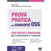 Maggioli Editore Prova Partica per Concorsi OSS. Casi pratici e procedure per la formazione e i concorsi