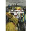LE GUERRE La battaglia di Campaldino 1289. Dante, Firenze e la contesa tra i Comuni