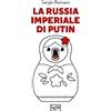 LEG Edizioni La Russia imperiale di Putin